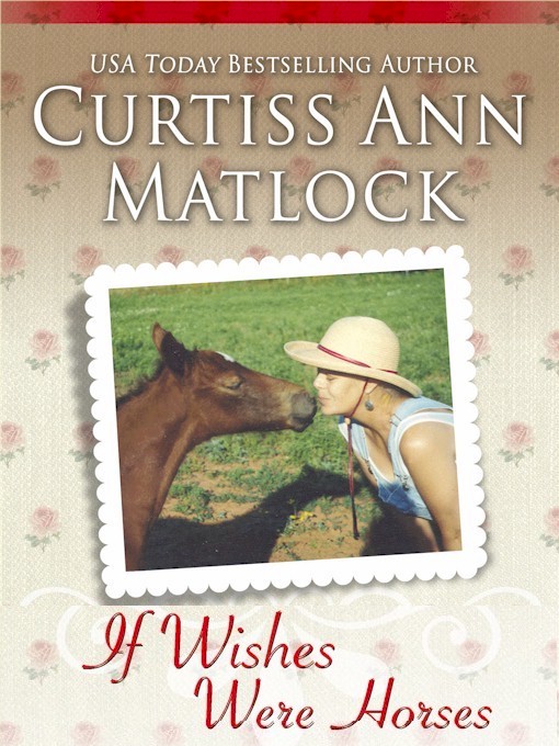 Title details for If Wishes Were Horses by Curtiss Ann Matlock - Available